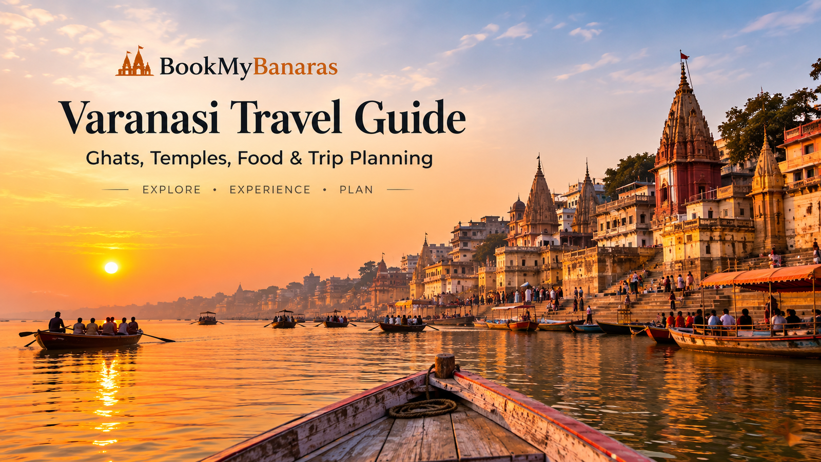 Varanasi Travel Guide: Everything You Need to Plan Your Kashi Trip